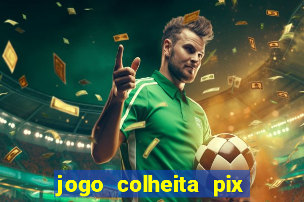 jogo colheita pix paga mesmo